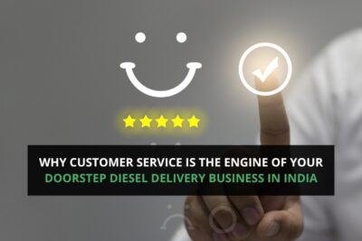 Why Customer Service is the Engine of Your Doorstep Diesel Delivery Business in India
